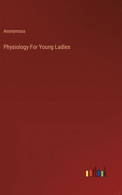 bokomslag Physiology For Young Ladies