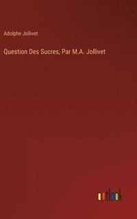 bokomslag Question Des Sucres, Par M.A. Jollivet