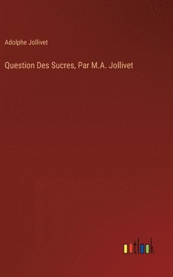 bokomslag Question Des Sucres, Par M.A. Jollivet