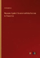 bokomslag Reasons Against Government Interference In Education