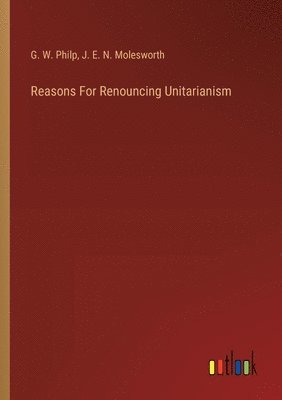 Reasons For Renouncing Unitarianism 1