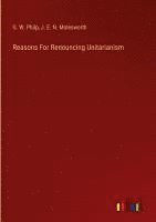 bokomslag Reasons For Renouncing Unitarianism