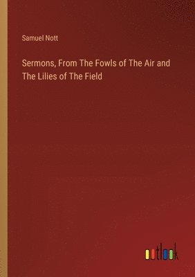 bokomslag Sermons, From The Fowls of The Air and The Lilies of The Field