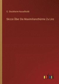 bokomslag Skizze ber Die Maximiliansthrme Zu Linz