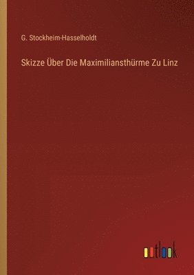 Skizze ber Die Maximiliansthrme Zu Linz 1