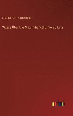 Skizze ber Die Maximiliansthrme Zu Linz 1