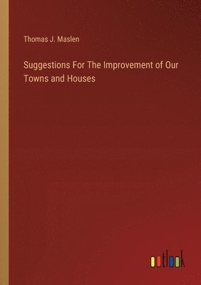 bokomslag Suggestions For The Improvement of Our Towns and Houses