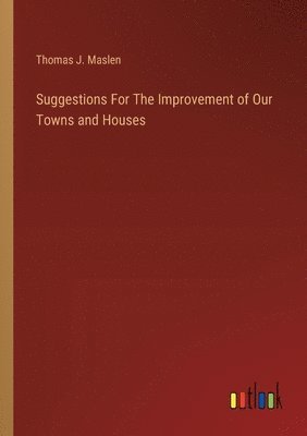 Suggestions For The Improvement of Our Towns and Houses 1
