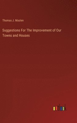 Suggestions For The Improvement of Our Towns and Houses 1