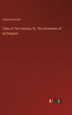 Tales of The Colonies, Or, The Adventures of an Emigrant 1