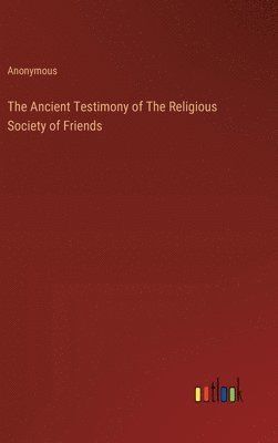 bokomslag Ancient Testimony of The Religious Society of Friends