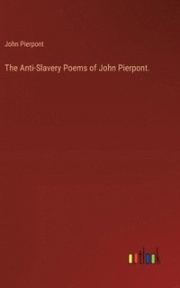 bokomslag The Anti-Slavery Poems of John Pierpont.