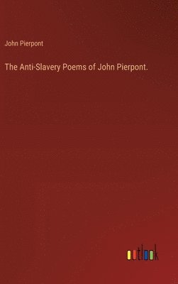 Anti-Slavery Poems of John Pierpont. 1