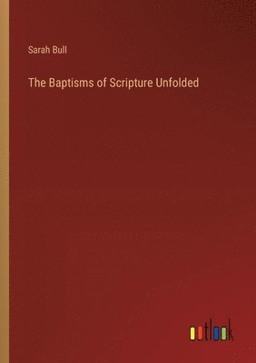 bokomslag The Baptisms of Scripture Unfolded