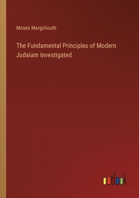 Fundamental Principles of Modern Judaiam Investigated