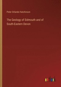bokomslag The Geology of Sidmouth and of South-Eastern Devon