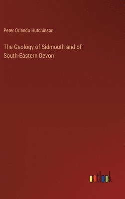 bokomslag The Geology of Sidmouth and of South-Eastern Devon