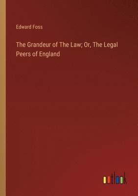 bokomslag The Grandeur of The Law; Or, The Legal Peers of England