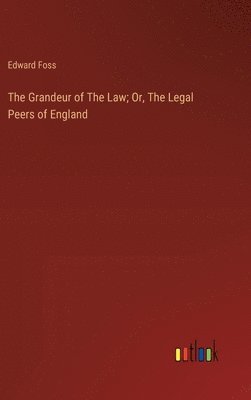 bokomslag Grandeur of The Law; Or, The Legal Peers of England