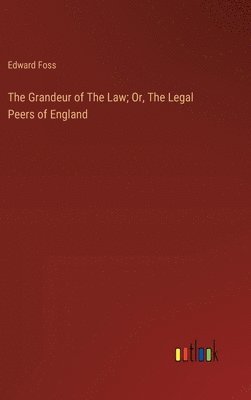 bokomslag The Grandeur of The Law; Or, The Legal Peers of England