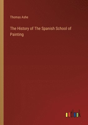 bokomslag History of The Spanish School of Painting