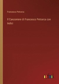 bokomslag Il Canzoniere di Francesco Petrarca con Indici