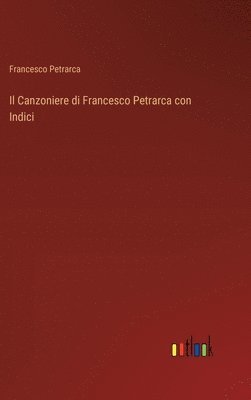 bokomslag Il Canzoniere di Francesco Petrarca con Indici