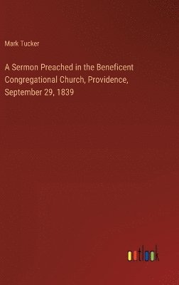 A Sermon Preached in the Beneficent Congregational Church, Providence, September 29, 1839 1