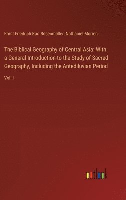 Ernst Friedrich Karl Rosenmüller, Nathaniel Morren - Biblical Geography of Central Asia, Inbunden
