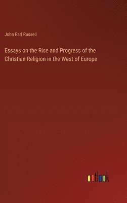 bokomslag Essays on the Rise and Progress of the Christian Religion in the West of Europe