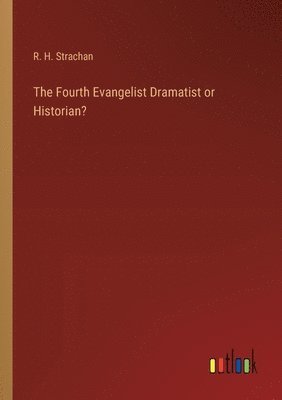 bokomslag The Fourth Evangelist Dramatist or Historian?