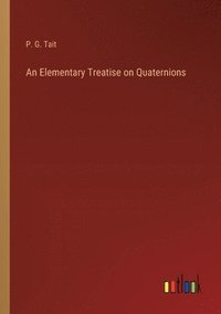 bokomslag An Elementary Treatise on Quaternions