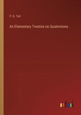 bokomslag An Elementary Treatise on Quaternions