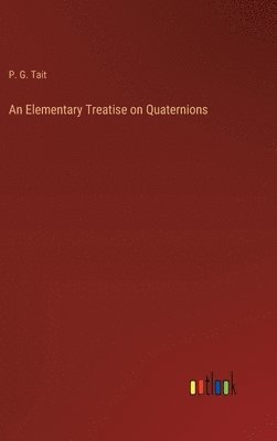 bokomslag An Elementary Treatise on Quaternions