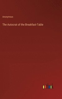 bokomslag The Autocrat of the Breakfast-Table