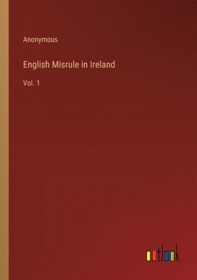 bokomslag English Misrule in Ireland