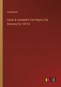 bokomslag Carier & Campbell's Fort Wayne City Directory for 1873-4