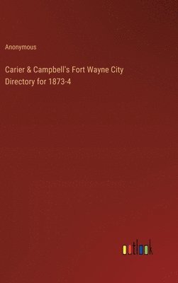 bokomslag Carier & Campbell's Fort Wayne City Directory for 1873-4