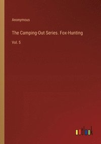 bokomslag The Camping-Out Series. Fox-Hunting