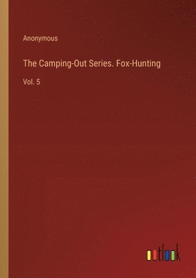 bokomslag The Camping-Out Series. Fox-Hunting