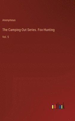 bokomslag The Camping-Out Series. Fox-Hunting