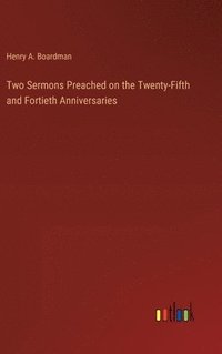 bokomslag Two Sermons Preached on the Twenty-Fifth and Fortieth Anniversaries