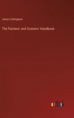 bokomslag The Painters' and Grainers' Handbook