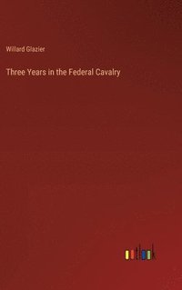 bokomslag Three Years in the Federal Cavalry