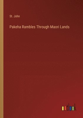 Pakeha Rambles Through Maori Lands 1