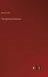 bokomslag The Spiritual Delusion