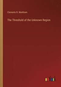 bokomslag The Threshold of the Unknown Region