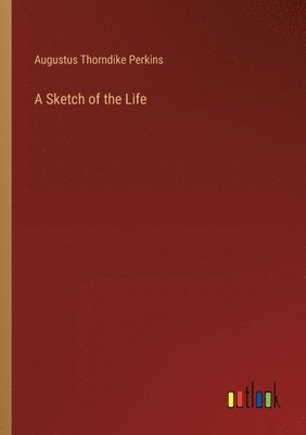 A Sketch of the Life 1