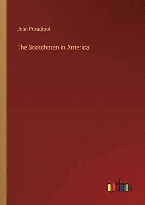 bokomslag The Scotchman in America