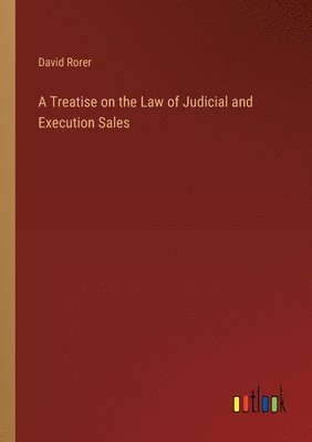 bokomslag Treatise on the Law of Judicial and Execution Sales